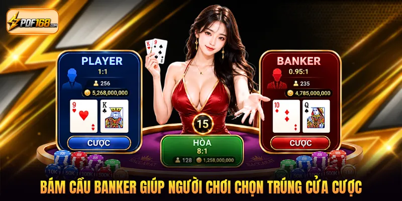 Bám cầu Banker giúp người chơi chọn trúng của cược