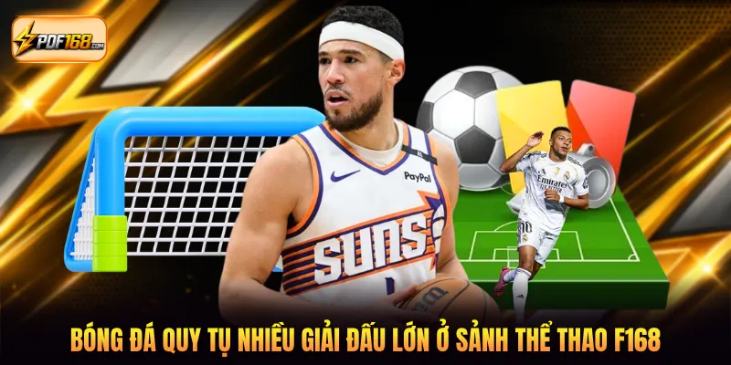 Bóng đá quy tụ nhiều giải đấu lớn ở sảnh thể thao F168