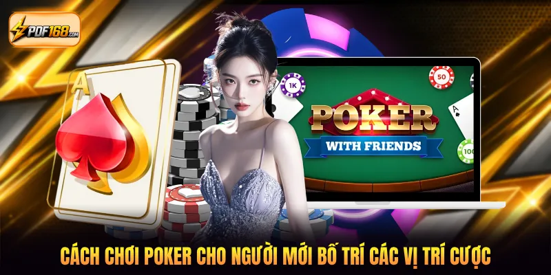 Cách chơi poker cho người mới bố trí các vị trí cược