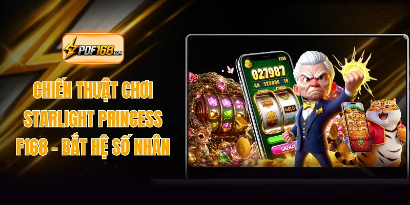 Chiến Thuật Chơi Starlight Princess F168 - Bắt Hệ Số Nhân