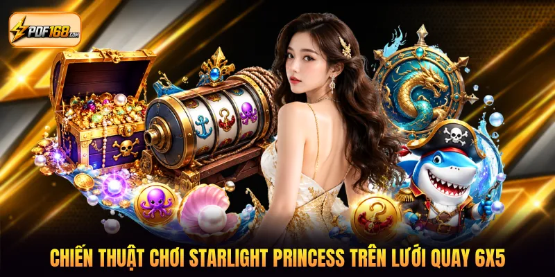 Chiến thuật chơi Starlight Princess trên lưới quay 6x5