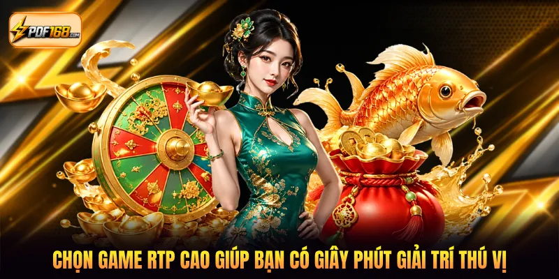 Chọn game RTP cao giúp bạn có giây phút giải trí thú vị