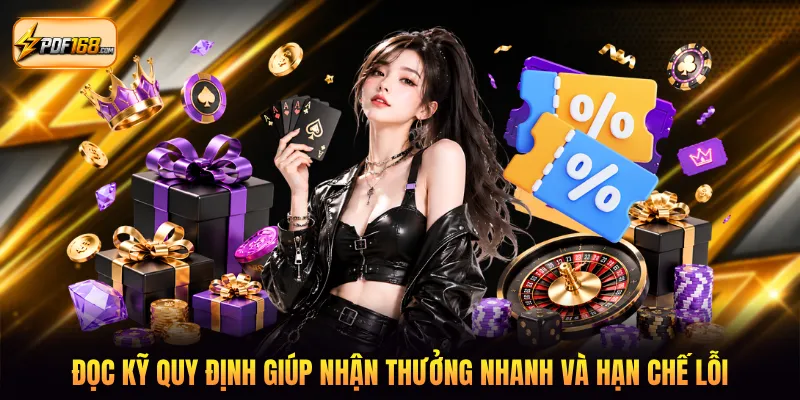 Đọc kỹ quy định giúp nhận thưởng nhanh và hạn chế lỗi