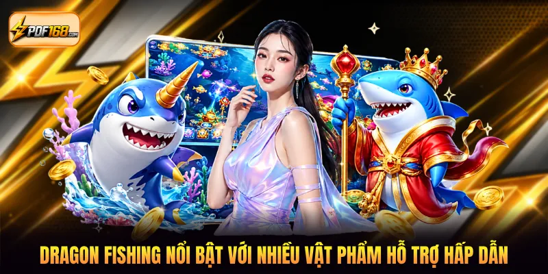 Dragon Fishing nổi bật với nhiều vật phẩm hỗ trợ hấp dẫn