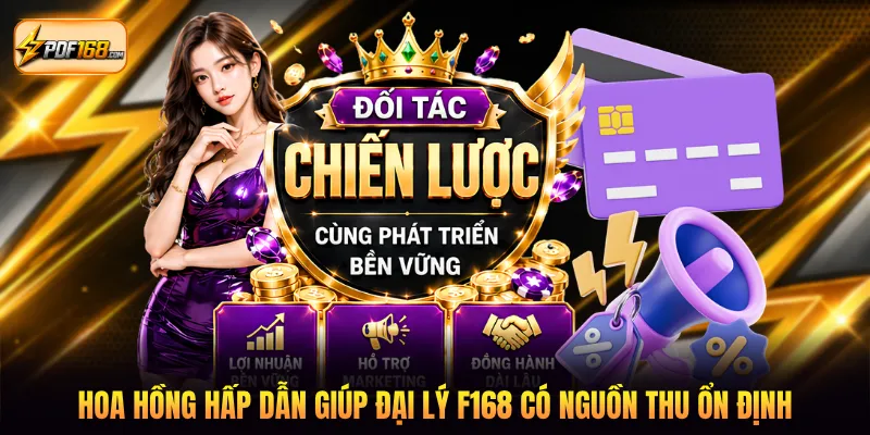 Hoa hồng hấp dẫn giúp đại lý F168 có nguồn thu ổn định