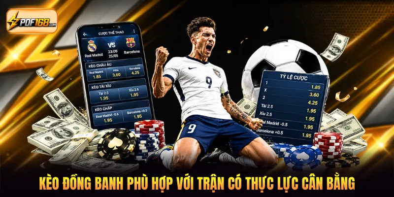 Kèo đồng banh phù hợp với trận có thực lực cân bằng