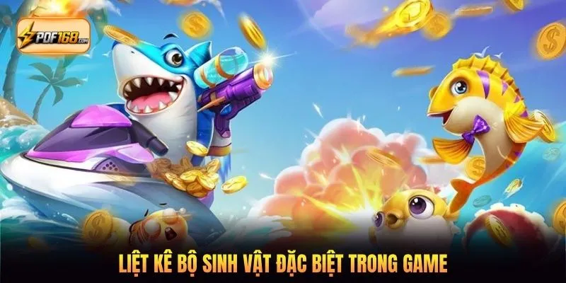 Liệt kê bộ sinh vật đặc biệt trong game