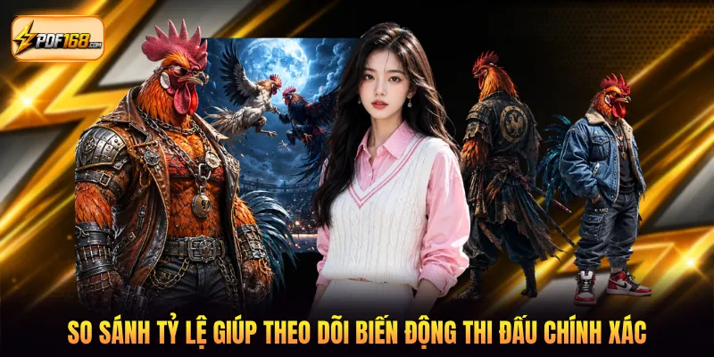 So sánh tỷ lệ giúp theo dõi biến động thi đấu chính xác