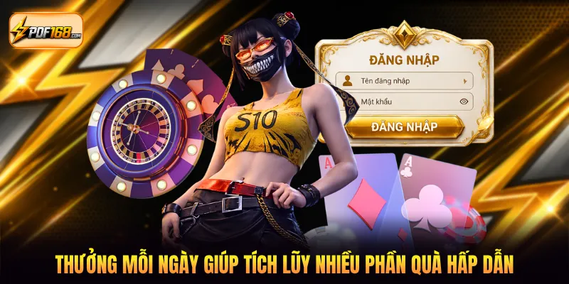 Thưởng mỗi ngày giúp tích lũy nhiều phần quà hấp dẫn