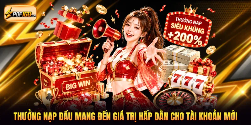 Thưởng nạp đầu mang đến giá trị hấp dẫn cho tài khoản mới