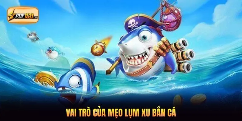 Vai trò của mẹo lụm xu bắn cá